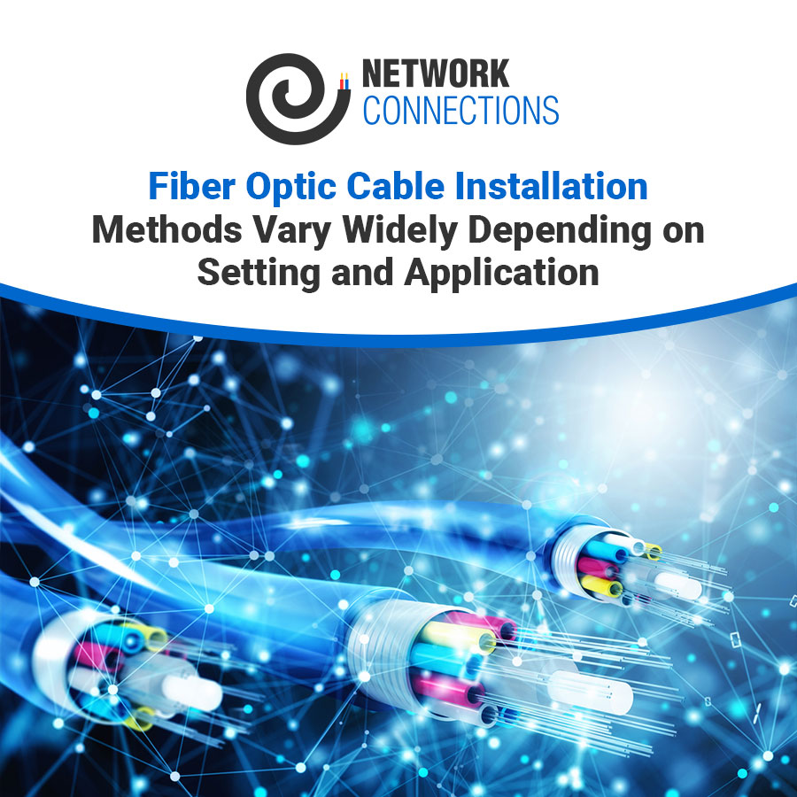 Fiber Optic Cable Installation Methods Vary Widely Depending on Setting and Application