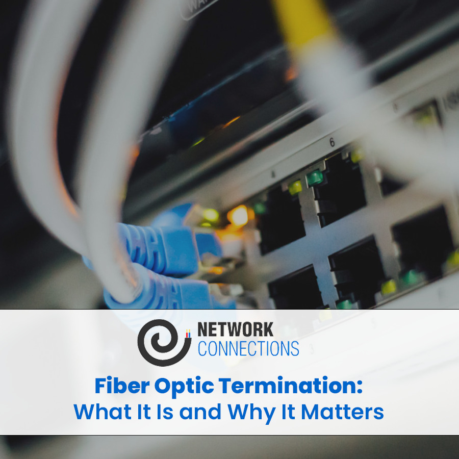 Fiber Optic Termination: What It Is and Why It Matters