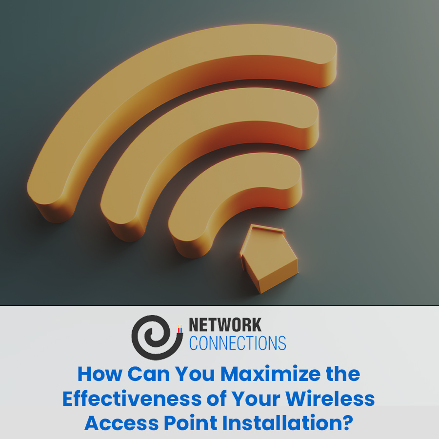 How Can You Maximize the Effectiveness of Your Wireless Access Point Installation?