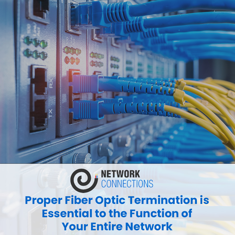 Proper Fiber Optic Termination is Essential to the Function of Your Entire Network